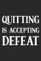 Quitting Is Accepting Defeat