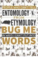 People Who Can't Tell Entomology from Etymology Bug Me in Ways I Can't Put Into Words