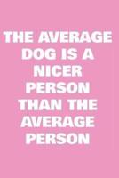 The Average Dog Is a Nicer Person Than the Average Person