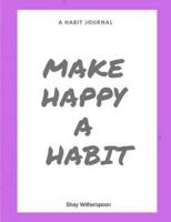 Make Happy a Habit