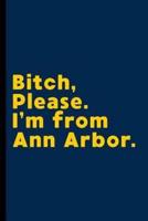 Bitch, Please. I'm From Ann Arbor.