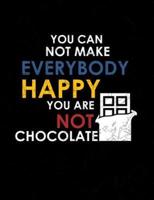 You Can Not Make Everybody Happy You Are Not Chocolate