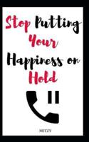 Stop Putting Your Happiness on Hold