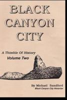 Black Canyon City A THIMBLE OF HISTORY Vol. II
