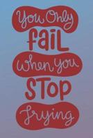 You Only Fail When You Stop Trying