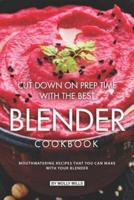 Cut Down on Prep Time With The Best Blender Cookbook