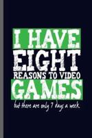 I Have Eight Reasons to Video Games but There Are Only 7 Days a Week
