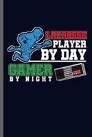 Lacrosse Player by Day Gamer by Night