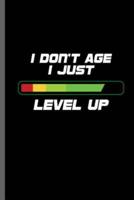I Don't Age I Just Level Up