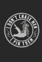 I Don't Chase Men I Pin Them
