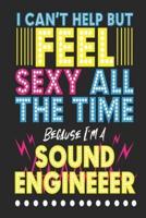 I Can't Help But Feel Sexy All The Time Because I'm A Sound Engineer