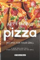 Appetizing Pizza Recipes for Your Grill
