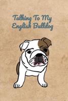 Talking To My English Bulldog