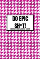 Do Epic Sh*t (2020 Daily, Weekly & Monthly Planner)