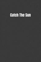 Catch The Sun