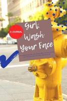 A JOURNAL-Girl, Wash Your Face