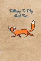 Talking To My Red Fox