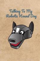 Talking To My Robotic Hound Dog