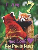 I Am 7 and LOVE Red Panda Bears