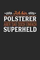 Ich Bin Polsterer Aber Sag Doch Einfach Superheld