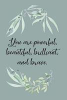 You Are Powerful, Beautiful, Brilliant, and Brave
