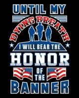 Until My Dying Breath I Will Bear The Honor Of The Banner