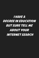 I Have A Degree In Education But Sure Tell Me About Your Internet Search