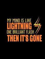 My Mind Is Like Lightning One Brilliant Flash Then It's Gone