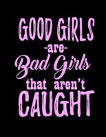 Good Girls -Are- Bad Girls That Aren't Caught