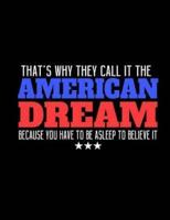 That's Why They Call It The American Dream Because You Have To Be Asleep To Believe It