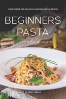 Beginners Pasta Cookbook & Guide