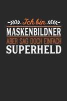 Ich Bin Maskenbildner Aber Sag Doch Einfach Superheld