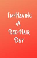I'm Having A RedHair Day
