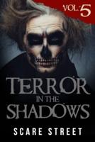 Terror in the Shadows Volume 5