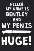 Hello! My Name Is BENTLEY And My Pen Is Huge!