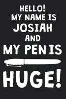 Hello! My Name Is JOSIAH And My Pen Is Huge!