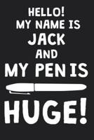 Hello! My Name Is JACK And My Pen Is Huge!
