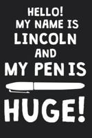 Hello! My Name Is LINCOLN And My Pen Is Huge!