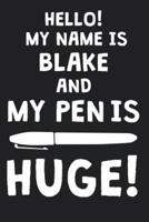 Hello! My Name Is BLAKE And My Pen Is Huge!