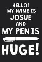 Hello! My Name Is JOSUE And My Pen Is Huge!