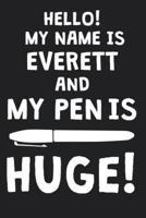 Hello! My Name Is EVERETT And My Pen Is Huge!