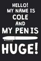 Hello! My Name Is COLE And My Pen Is Huge!