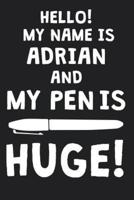 Hello! My Name Is ADRIAN And My Pen Is Huge!
