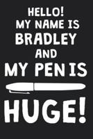 Hello! My Name Is BRADLEY And My Pen Is Huge!