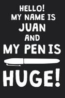 Hello! My Name Is JUAN And My Pen Is Huge!