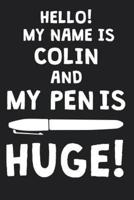 Hello! My Name Is COLIN And My Pen Is Huge!