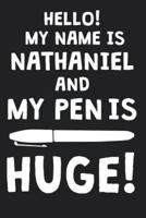 Hello! My Name Is NATHANIEL And My Pen Is Huge!