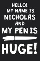 Hello! My Name Is NICHOLAS And My Pen Is Huge!