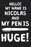 Hello! My Name Is NICOLAS And My Pen Is Huge!