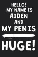 Hello! My Name Is AIDEN And My Pen Is Huge!